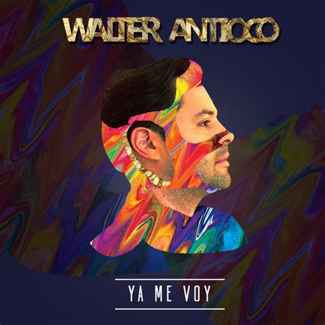 Ya Me Voy Single By Walter Antioco Spotify