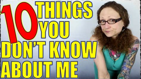 10 Things You Dont Know About Me And May Wish You Never Did Youtube