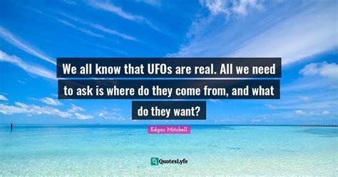 We All Know That Ufos Are Real All We Need To Ask Is Where Do They Co
