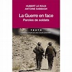 La guerre en face Paroles de soldats - Poche - Hubert Le Roux, Antoine ...