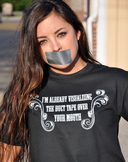 Im Already Visualizing The Duct Tape Over Your Mouth Funny T Shirts