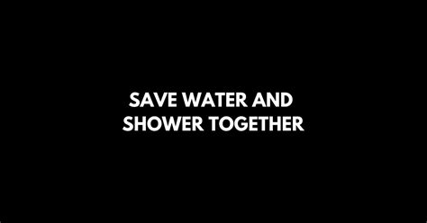 Save Water And Shower Together Save Water And Shower Together