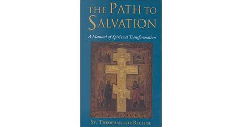 The Path To Salvation A Manual Of Spiritual Transformation By Theophan