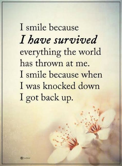Quotes I Smile Because I Have Survived Everything The World Has Thrown At Me I S Quotes
