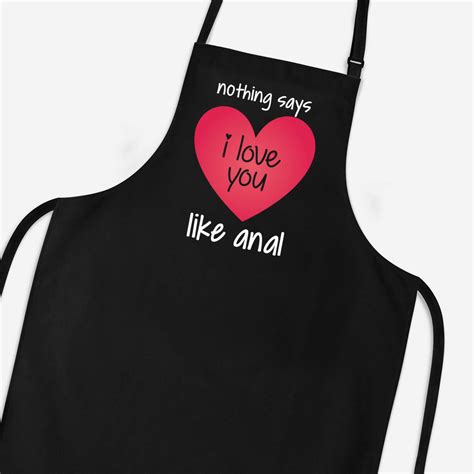 Nothing Says I Love You Like Anal Apron Rude Aprons Slightly Disturbed
