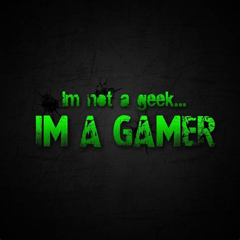 Quote Im Not A Geek Im A Gamer Gamer Humor Geek Games Geek Stuff