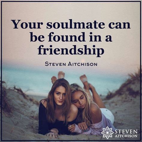Your Soulmate Can Be Found In A Friendship Soulmate Friendship Cute Bf Quotes Best Friend