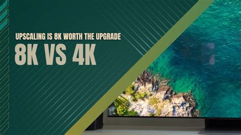 8k Vs 4k And Upscaling Is 8k Worth The Upgrade 44 Off