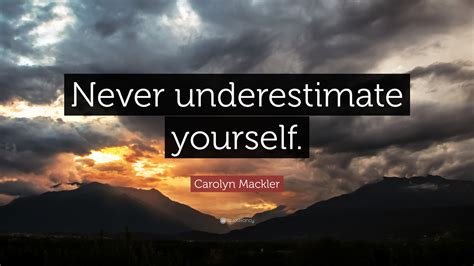 Carolyn Mackler Quote Never Underestimate Yourself