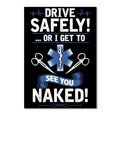 Love This Cool Emt Shirt Drive Safely Or I Get To See You Naked Products Teespring