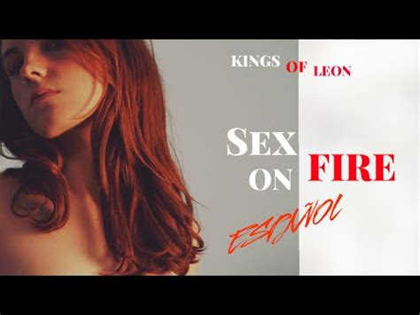 Kings Of Leon Sex On Fire LETRA EN ESPAÑOL YouTube