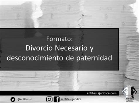 Divorcio Y Desconocimiento Paternidad Antítesis Jurídica