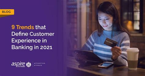 9 Trends That Define Customer Experience In Banking In 2021 Aspire
