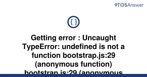 Solved Getting Error Uncaught TypeError Undefined Is To Answer