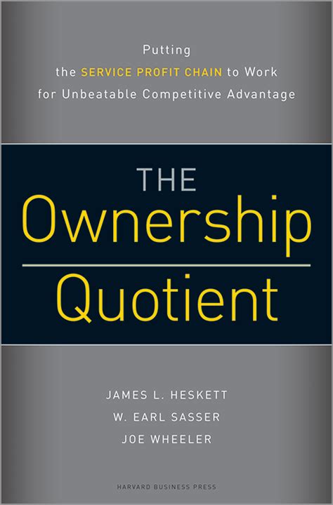 The Ownership Quotient: Putting the Service Profit Chain to Work for Unbeatable Competitive ...