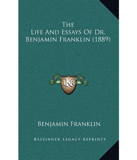 The Life And Essays Of Dr Benjamin Franklin 1889 Buy The Life And