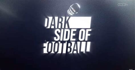 Dark Side Of Football Vice Tv Releases Teaser Trailer For New Football Series