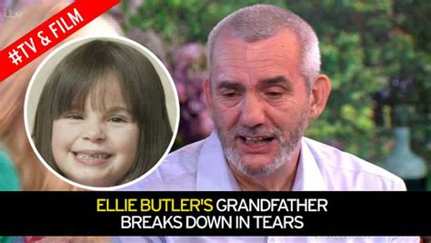 ellie butler s heartbroken grandfather breaks down in tears on this morning as he remembers his