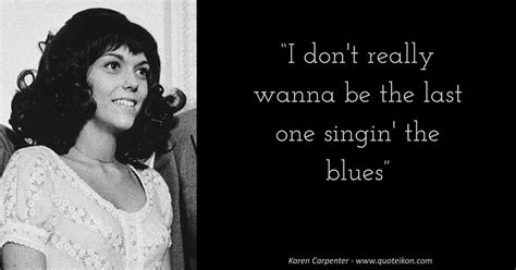 18 Of The Best Quotes By Karen Carpenter Quoteikon