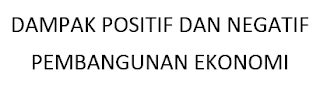 Dampak Positif Dan Negatif Pembangunan Ekonomi Ekonomi