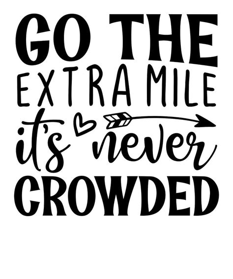 Inspirational Quotes Go The Extra Mile Its Never Crowded Motivational