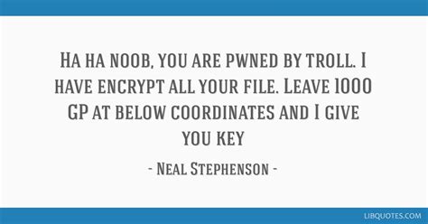 Neal Stephenson Quote Ha Ha Noob You Are Pwned By Troll