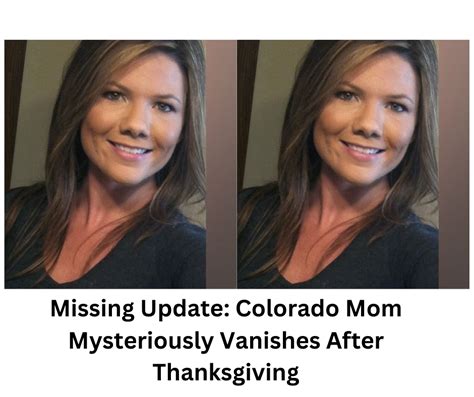 Missing Update Colorado Mom Mysteriously Vanishes After Thanksgiving Celeb And Crime Gists