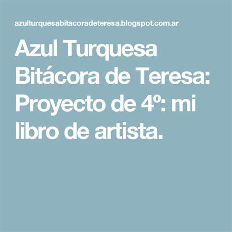 Azul Turquesa Bitácora De Teresa Proyecto De 4º Mi Libro De Artista