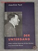 Der Untergang, Hitler und das Ende des Dritten Reiches, Joachim Fest ...