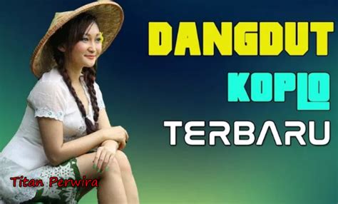 Simak yuk 10 lagu dangdut koplo paling terbaru dan paling hits saat ini yang bikin kamu goyang terus. Dangdut Koplo Terbaru - titanperwira