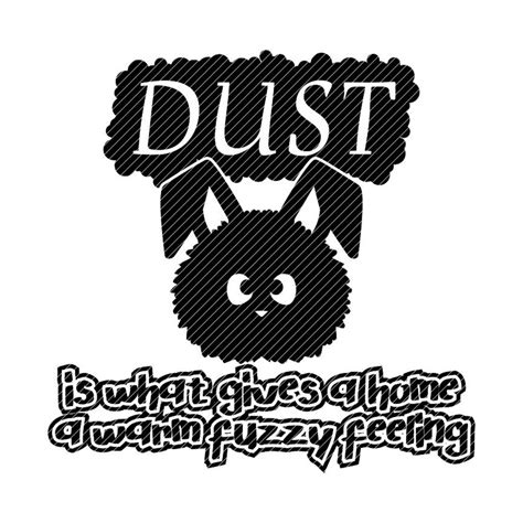Dust Is What Gives A Home A Warm Fuzzy Feeling Clipart Vector Etsy