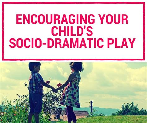 Encouraging Your Childs Socio Dramatic Play