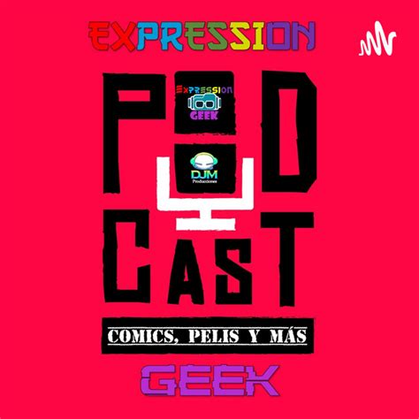 Expression Geek El Podcast Podcast On Spotify