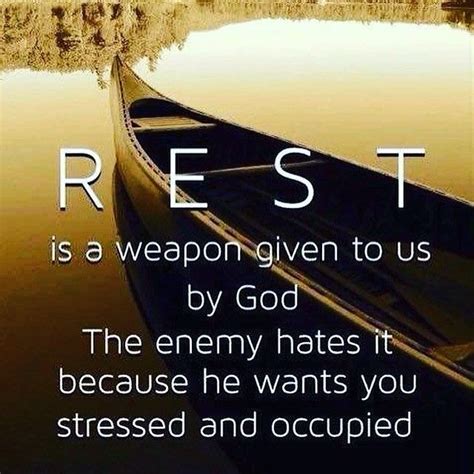 God Gives Us Rest As A Weapon To Use In Our Spiritual Walk We Must Be