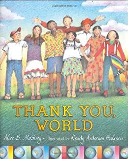 Examples of thank you words to use. Thank You, World: Alice McGinty, Wendy Anderson Halperin ...