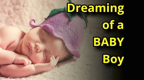 Top 5 Facts About Dreaming Of A Baby Boy Dream Meaning