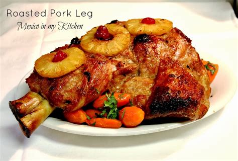 Roasted Pork Leg Recipe Pierna De Puerco Al Horno Mexico In My Kitchen
