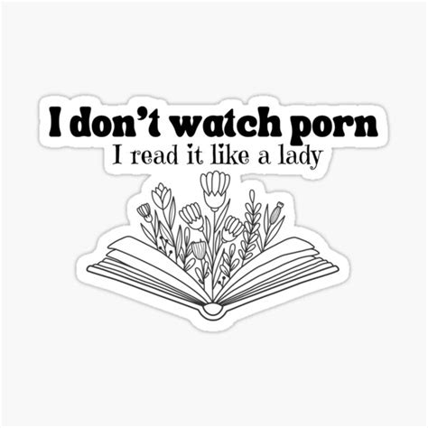 I Dont Watch Porn I Read It Like A Lady T Shirt Sticker For Sale By