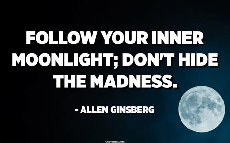 Follow Your Inner Moonlight Dont Hide The Madness Allen Ginsberg