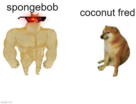 Spongebob Vs Coconut Fred Meme Imgflip
