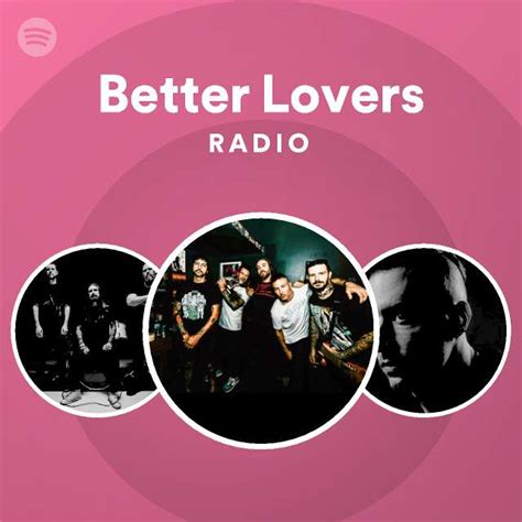 Better Lovers Radio Playlist By Spotify Spotify