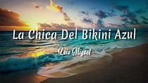 La Chica Del Bikini Azul - Luis Miguel ( Letra + vietsub ) - YouTube Music