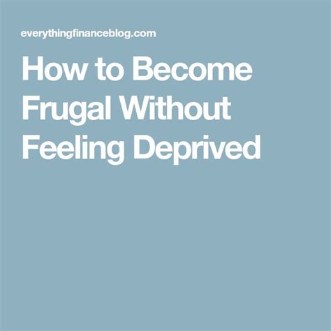 How To Become Frugal Without Feeling Deprived Frugal Feelings How