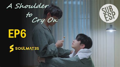 A Shoulder To Cry On Ep6 Soulmates