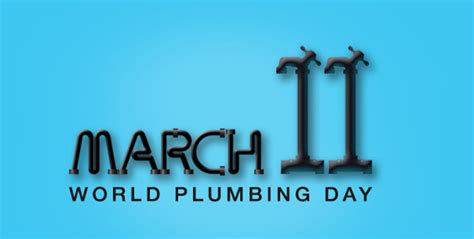 March 11th Is World Plumbing Day Thank A Plumber Today