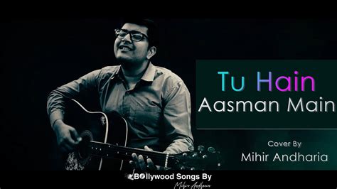 Tu Hai Aasman Main Tu Aashiqui Hai Kk Cover Song Bollywood Songs Mihir Andharia Youtube
