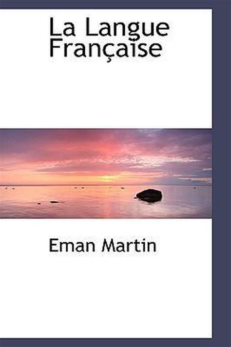 La Langue Fran Aise Eman Martin 9781103541096 Boeken