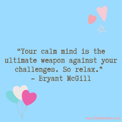 “your Calm Mind Is The Ultimate Weapon Against Your Challenges So Relax” Bryant Mcgill 1