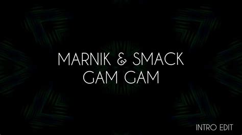 Marnik And Smack Gam Gam Flavio Ognissanti Intro Edit Youtube