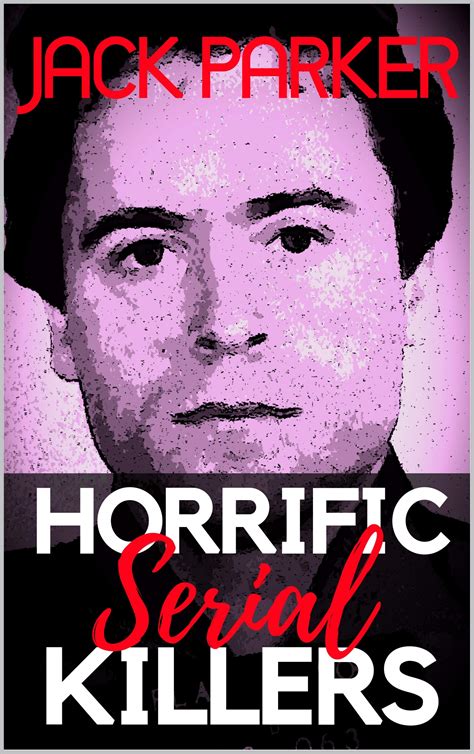 Buy Horrific Serial Killers Shocking True Crime Stories Of The Most Evil Monsters And Worst